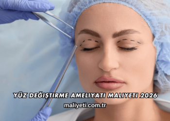 Yüz Değiştirme Ameliyatı Maliyeti 2026
