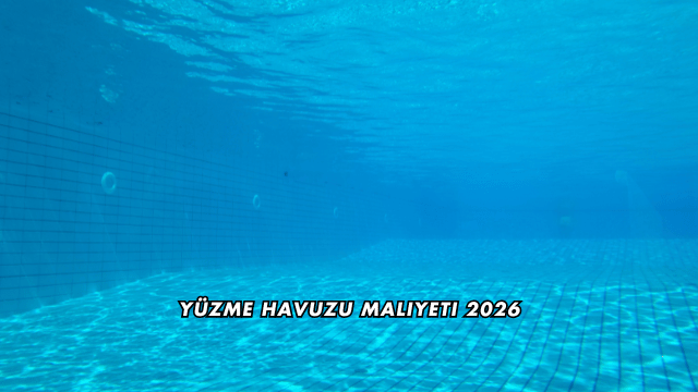 Yüzme Havuzu Maliyeti 2026