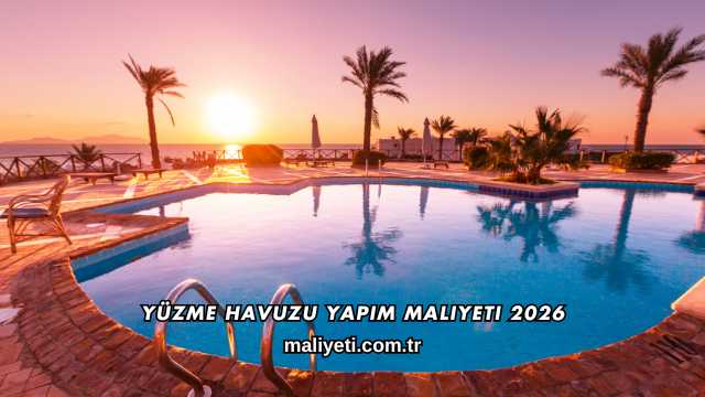 Yüzme Havuzu Yapım Maliyeti 2026