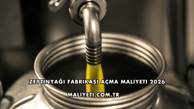 Zeytinyağı Fabrikası Açma Maliyeti 2026