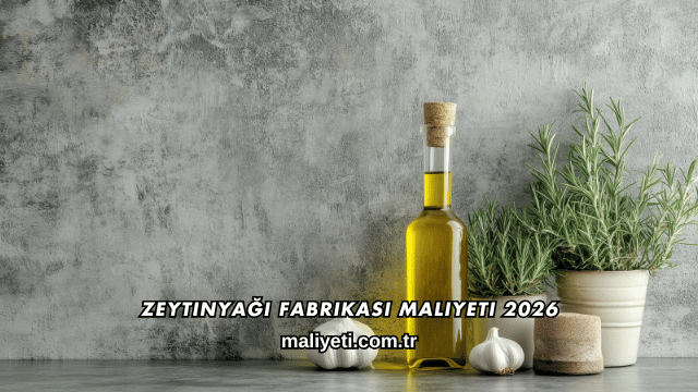 Zeytinyağı Fabrikası Maliyeti 2026