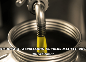 Zeytinyağı Fabrikasının Kuruluş Maliyeti 2026