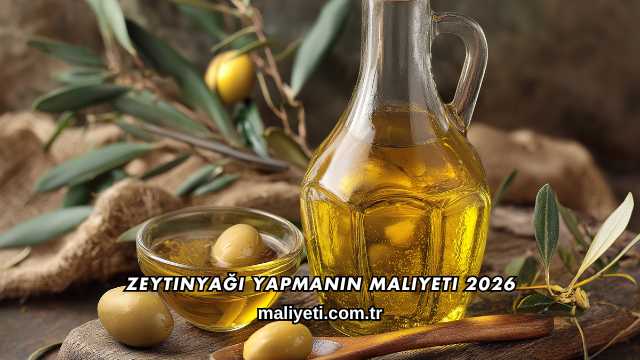 Zeytinyağı Yapmanın Maliyeti 2026