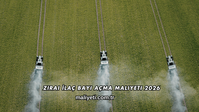 Zirai İlaç Bayi Açma Maliyeti 2026