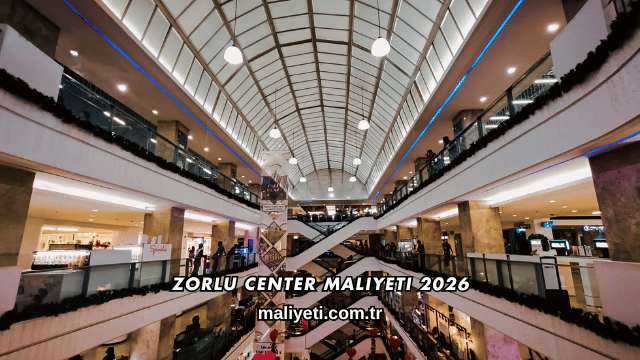 Zorlu Center Maliyeti 2026
