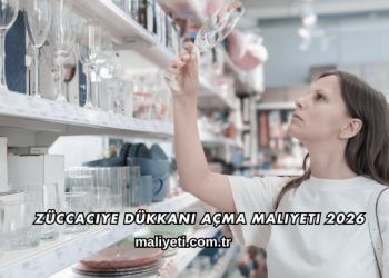 Züccaciye Dükkanı Açma Maliyeti 2026